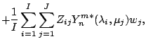 $\displaystyle + \frac{1}{I} \sum_{i=1}^{I} \sum_{j=1}^{J}
Z_{ij} Y_n^{m *} ( \lambda_i, \mu_j ) w_j ,$