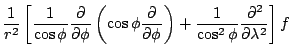 $\displaystyle \frac{1}{r^2}
\left[ \frac{1}{\cos \phi}
\DP{}{\phi} \left( \cos \phi \DP{}{\phi} \right)
+ \frac{1}{\cos^2 \phi} \DP[2]{}{\lambda}
\right] f$