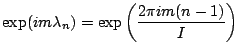 ${\displaystyle \exp(i m \lambda_n)
= \exp \left( \frac{2\pi i m (n-1)}{I} \right) }$