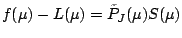 $\displaystyle f(\mu) - L(\mu) = \tilde{P}_J(\mu) S(\mu)$