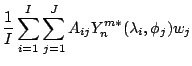 $\displaystyle \frac{1}{I}
\sum_{i=1}^{I} \sum_{j=1}^{J}
A_{ij} Y_n^{m*} (\lambda_i,\phi_j) w_j$