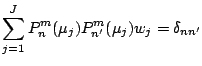 $\displaystyle \sum_{j=1}^{J} P_n^m (\mu_j) P_{n'}^m (\mu_j) w_j
= \delta_{nn'}$