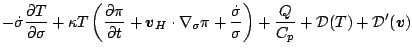 $\displaystyle - \dot{\sigma}
\frac{\partial T }{\partial \sigma}
+ \kappa T \le...
...\sigma }
\right)
+ \frac{Q}{C_{p}}
+ {\cal D}(T)
+ {\cal D}^{\prime}(\Dvect{v})$