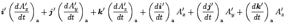 $\displaystyle \Dvect{i}' \left( \DD{A'_x}{t} \right)_{\rm a}
+ \Dvect{j}' \left...
...t{j}'}{t} \right)_{\rm a} A'_y
+ \left( \DD{\Dvect{k}'}{t} \right)_{\rm a} A'_z$