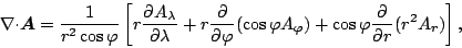 \begin{displaymath}
\Ddiv \Dvect{A}
= \frac{1}{r^2 \cos \varphi}
\left[ r \...
...hi A_{\varphi})
+ \cos \varphi \DP{}{r} ( r^2 A_r )
\right],
\end{displaymath}