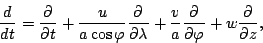 \begin{displaymath}
\DD{}{t}
= \DP{}{t}
+ \frac{u}{a \cos \varphi} \DP{}{\lambda}
+ \frac{v}{a} \DP{}{\varphi}
+ w \DP{}{z},
\end{displaymath}