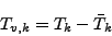 \begin{displaymath}
T_{v,k} = T_k - \bar{T}_k
\end{displaymath}