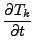 $\displaystyle \frac{\partial T_k}{\partial t}$