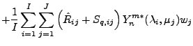 $\displaystyle + \frac{1}{I} \sum_{i=1}^{I} \sum_{j=1}^{J}
\left( \hat{R}_{ij} + S_{q,ij} \right)
Y_n^{m *} ( \lambda_i, \mu_j )
w_j$