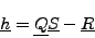 \begin{displaymath}
\underline{h} = \underline{Q}\underline{S} - \underline{R}
\end{displaymath}