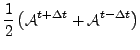 $\displaystyle \frac{1}{2} \left( {\cal A}^{t+\Delta t}
+ {\cal A}^{t-\Delta t} \right)$