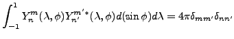 $\displaystyle \int_{-1}^1 Y_n^m(\lambda, \phi)
Y_{n'}^{m'*} (\lambda, \phi)
d (\sin \phi) d \lambda
= 4 \pi \delta_{mm'} \delta_{nn'}$