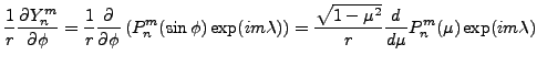 $\displaystyle \frac{1}{r} \DP{Y_n^m}{\phi}
= \frac{1}{r}
\DP{}{\phi}
\left( P_n...
...) \right)
= \frac{\sqrt{1-\mu^2} }{r}
\DD{}{\mu} P_n^{m} (\mu) \exp(im \lambda)$