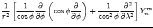 $\displaystyle \frac{1}{r^2}
\left[ \frac{1}{\cos \phi}
\DP{}{\phi} \left( \cos \phi \DP{}{\phi} \right)
+ \frac{1}{\cos^2 \phi} \DP[2]{}{\lambda}
\right] Y_n^m$