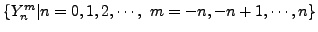 $\{Y_n^m \vert n=0,1,2,\cdots,\ m= -n, -n+1,\cdots,n \}$