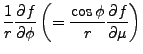 ${\displaystyle \frac{1}{r} \DP{f}{\phi}
\left( = \frac{\cos \phi}{r} \DP{f}{\mu} \right) }$