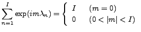 $\displaystyle \sum_{n=1}^{I} \exp(i m \lambda_n)
= \left\{
\begin{array}{ll}
I & \ \ (m=0) \\
0 & \ \ (0 < \vert m\vert < I) \\
\end{array}\right.$