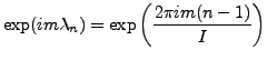 ${\displaystyle \exp(i m \lambda_n)
= \exp \left( \frac{2\pi i m (n-1)}{I} \right) }$