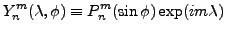 $\displaystyle Y_n^m(\lambda,\phi)
\equiv P_n^m(\sin \phi) \exp(im \lambda)$