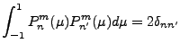 $\displaystyle \int_{-1}^1 P_n^m(\mu) P_{n'}^m(\mu) d \mu = 2 \delta_{nn'}$