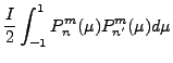 $\displaystyle \frac{I}{2} \int_{-1}^1
P_n^m (\mu) P_{n'}^{m} (\mu) d\mu$