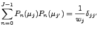 $\displaystyle \sum_{n=0}^{J-1} P_n (\mu_j) P_n (\mu_{j'})
= \frac{1}{w_j} \delta_{jj'}$