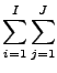 ${\displaystyle \sum_{i=1}^{I} \sum_{j=1}^{J} }$