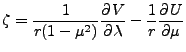 $\displaystyle \zeta = \frac{1}{r(1-\mu^2)} \DP{V}{\lambda}
- \frac{1}{r} \DP{U}{\mu}$