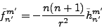 \begin{eqnarray*}
\tilde{f}_{n'}^{m'}
= -\frac{n(n+1)}{r^2} \tilde{h}_{n'}^{m'}
\end{eqnarray*}