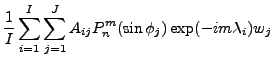 $\displaystyle \frac{1}{I}
\sum_{i=1}^I \sum_{j=1}^J
A_{ij} P_n^{m}(\sin \phi_j)
\exp(-im \lambda_i) w_j$