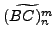 $\displaystyle \widetilde{(BC)_n^m}$