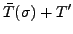 $\displaystyle \bar{T}(\sigma) + T^{\prime}$