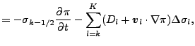 $\displaystyle = - \sigma_{k-1/2} \DP{\pi}{t} - \sum_{l=k}^{K} ( D_l + \Dvect{v}_l \cdot \nabla \pi ) \Delta \sigma_l,$