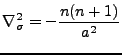 $\displaystyle \nabla^{2}_{\sigma} = - \frac{n(n+1)}{a^{2}}$