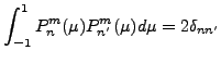 $\displaystyle \int_{-1}^1 P_n^m(\mu) P_{n'}^m(\mu) d \mu = 2 \delta_{nn'}$