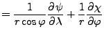 $\displaystyle = \frac{1}{r\cos\varphi} \DP{\psi}{\lambda} + \frac{1}{r} \DP{\chi}{\varphi}$