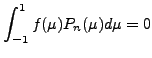 $\displaystyle \int_{-1}^1 f(\mu) P_n(\mu) d \mu = 0$