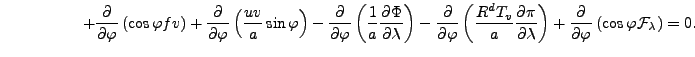 $\displaystyle \hspace{5em} + \DP{}{\varphi} \left( \cos \varphi fv \right) + \D...
...} \right) + \DP{}{\varphi} \left( \cos \varphi {\cal F}_{\lambda} \right) = 0 .$