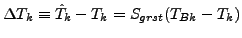 $\displaystyle \Delta T_{k} \equiv \hat{T}_{k} - T_{k} = S_{grst} (T_{Bk} - T_{k})$