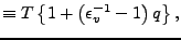 $\displaystyle \equiv T \left\{ 1 + \left(\epsilon_v^{-1} - 1\right) q \right\},$