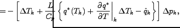 $\displaystyle \hspace{-7em} = - \left[ \Delta T_{k} + \frac{L}{C_p} \left\{ q^{...
...}{T} \right\vert _{k} \Delta T_{k} - \hat{q}_{k} \right\} \right] \Delta p_{k},$