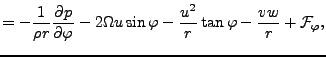 $\displaystyle = - \frac{1}{\rho r} \DP{p}{\varphi} - 2 \Omega u \sin \varphi - \frac{u^2}{r} \tan \varphi - \frac{v w}{r} + {\cal F}_\varphi,$