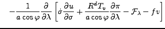 $\displaystyle \quad - \frac{1}{a \cos \varphi} \DP{}{\lambda} \left[ \dot{\sigm...
...c{R^d T_v}{a \cos \varphi} \DP{\pi}{\lambda} - {\cal F}_{\lambda} - f v \right]$