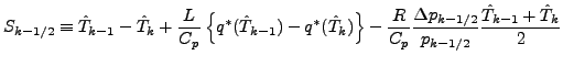 $\displaystyle S_{k-1/2} \equiv \hat{T}_{k-1} - \hat{T}_{k} + \frac{L}{C_p} \lef...
...{C_p} \frac{\Delta p_{k-1/2}}{p_{k-1/2}} \frac{\hat{T}_{k-1} + \hat{T}_{k} }{2}$