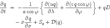 \begin{align*}\begin{split}\DP{q}{t} \ &= \ - \Dinv{a \cos \varphi} \left\{ \DP{...
...uad - \dot{\sigma} \DP{q}{\sigma} + S_{q} + {\cal D}(q). \end{split}\end{align*}