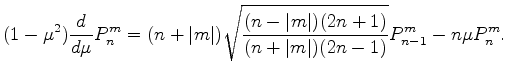 $\displaystyle (1-\mu^2) \DD{}{\mu} P_n^m = (n+\vert m\vert) \sqrt{ \frac{(n-\vert m\vert)(2n+1)}{(n+\vert m\vert)(2n-1)} } P_{n-1}^m - n \mu P_n^m .$