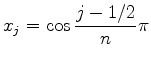 $ {\displaystyle x_j=\cos \frac{j-1/2}{n}\pi }$