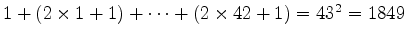 $ 1+ (2 \times1 +1) + \cdots
+ (2 \times 42 +1) = 43^2 = 1849$