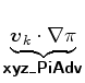 $\displaystyle \underbrace{\Dvect{v}_{k} \cdot \nabla \pi}_{ \mbox{{\cmssbx xyz\_PiAdv}} }$