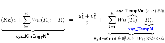 $\displaystyle \underbrace{ (\mbox{\sl KE})_{k} + \sum_{l=1}^{K}W_{kl} (T_{v,l}-...
...}_{\!\!\!\!\!\! \mbox{\footnotesize {\tt HydroGrid}$B$r8F$V$H(B $W_{kl}$$B$,$+$+$k(B} }$